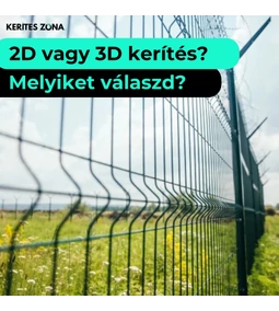 2D vagy 3D kerítés? Segítünk eldönteni, melyik illik jobban az ingatlanodhoz!